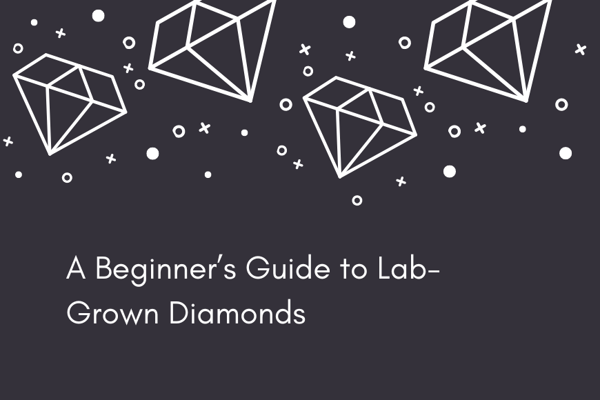 Beginner’s Guide to Lab-Grown Diamonds